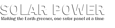 Solar Power  Making the Earth greener, one solar panel at a time Solar Power  Making the Earth greener, one solar panel at a time